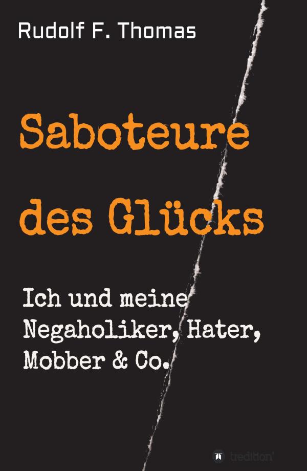 Saboteure des Glücks - Ratgeber hilft im Umgang mit Negaholikern, Hatern, Mobbern & Co.