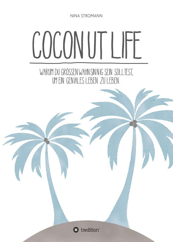 Coconut Life - Warum etwas Größenwahn dazugehört, um Träume zu verwirklichen