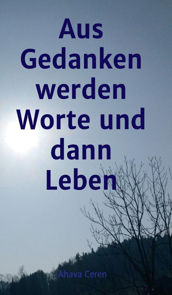 aus Gedanken werden Worte und dann Leben - bitter-süße Gedanken verwandeln sich in Poesie