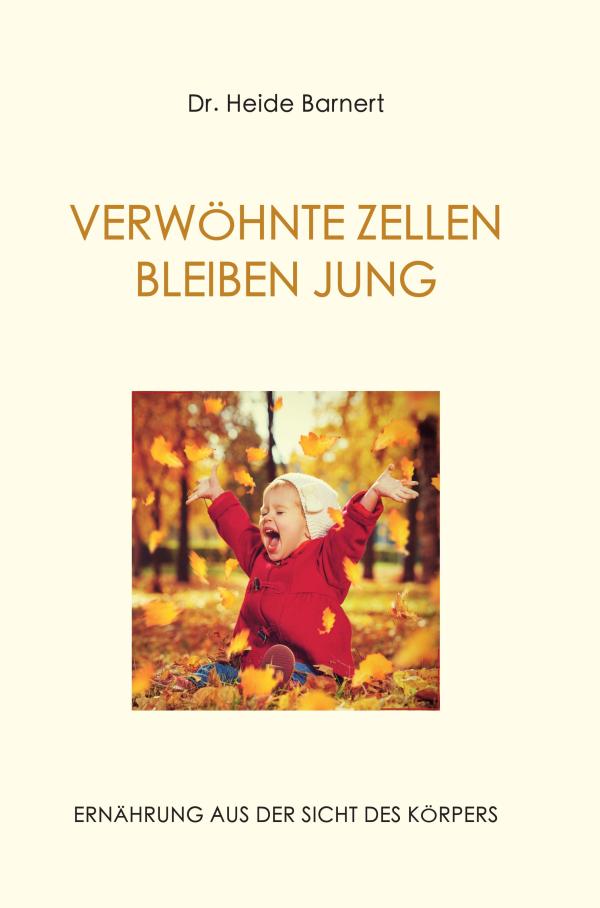 VERWÖHNTE ZELLEN BLEIBEN JUNG - Anregendes Sachbuch über gesunde Ernährung