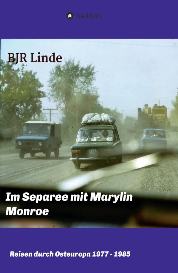 Im Separee mit Marilyn Monroe - Reisen durch Osteuropa 1976 bis 1985