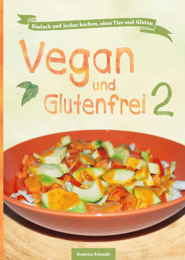 Vegan und Glutenfrei 2 - Kochen ohne Gluten und schlechtes Gewissen