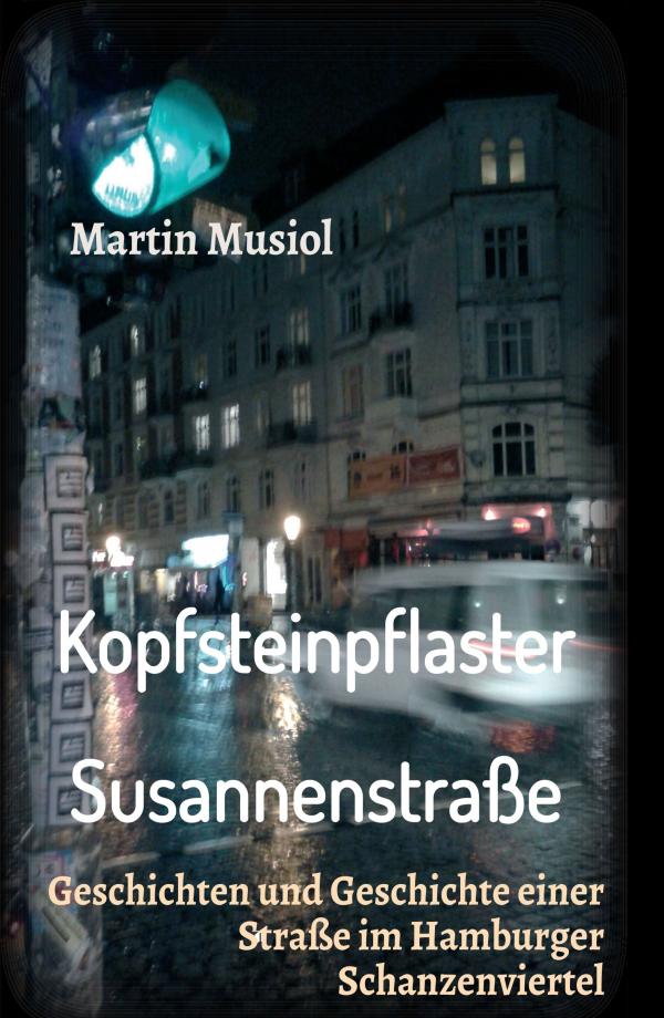 Kopfsteinpflaster Susannenstraße - Geschichten und Geschichte einer Straße im Hamburger Schanzenviertel