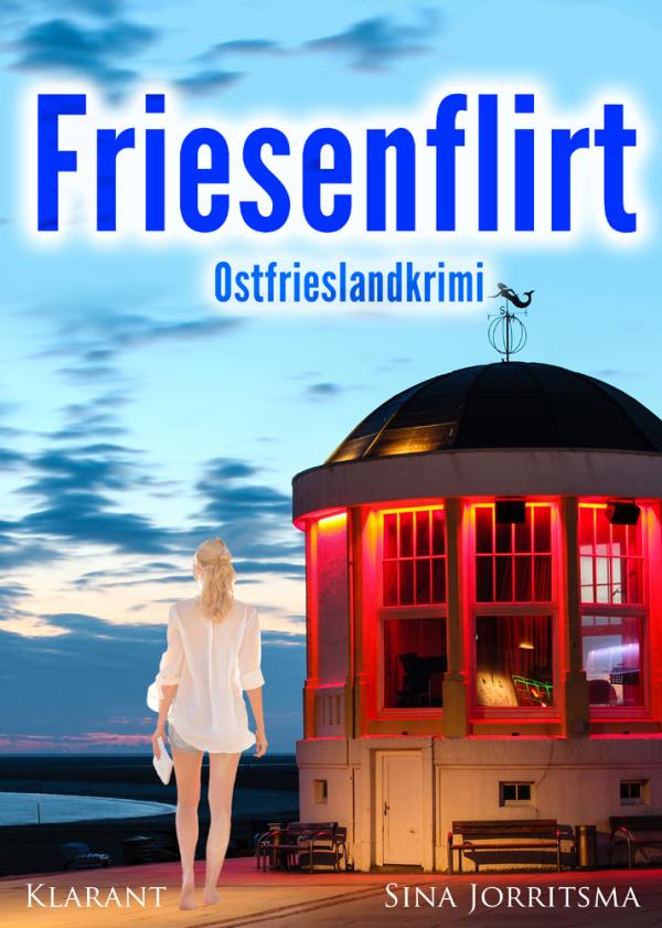 Neuerscheinung: Ostfrieslandkrimi "Friesenflirt" von Sina Jorritsma im Klarant Verlag