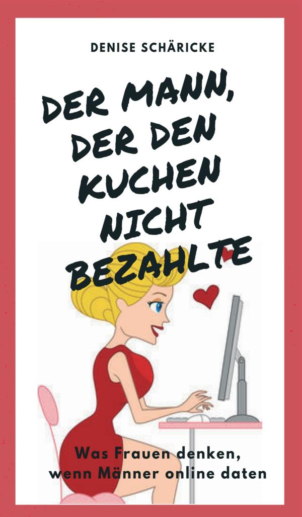 Der Mann, der den Kuchen nicht bezahlte - unterhaltsamer Ratgeber zeigt Vor- und Nachteile von Online-Dating