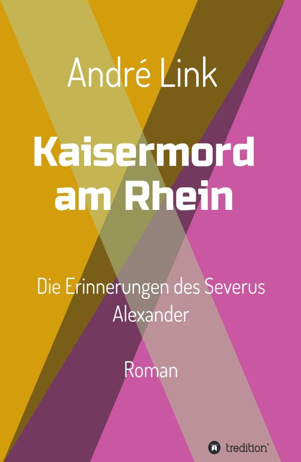 Kaisermord am Rhein - historischer Roman über Severus Alexander