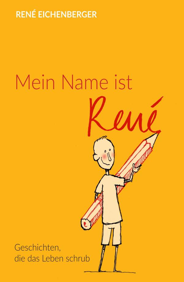 Mein Name ist René - Erzählungen aus einem Berner Leben