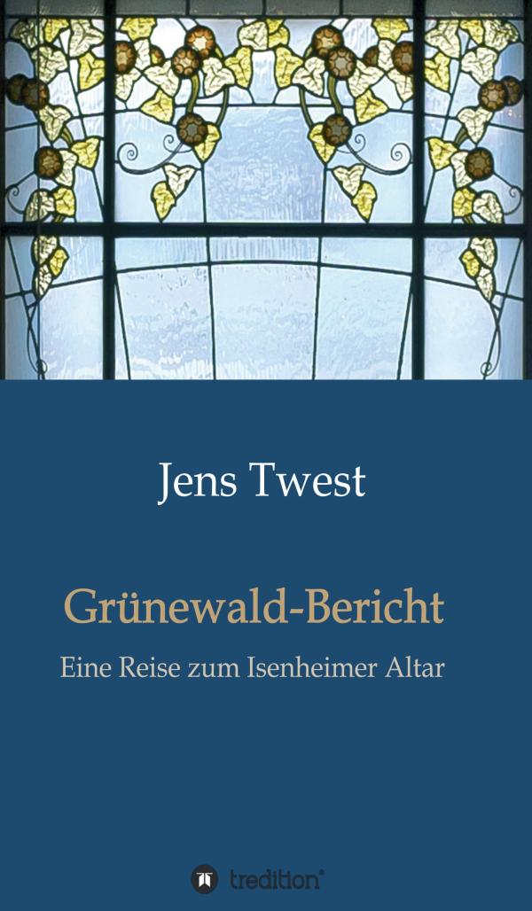 Grünewald-Bericht - eine Reise zum Isenheimer Altar