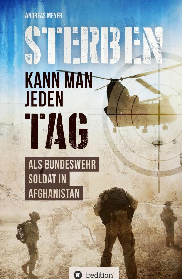 Sterben kann man jeden Tag - ein Bundeswehrsoldat im Einsatz in Afghanistan