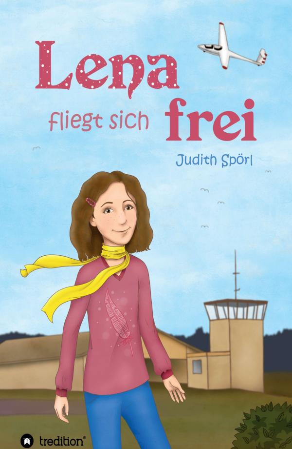 Lena fliegt sich frei - Packender Jugendroman über die erste Liebe und das Segelfliegen