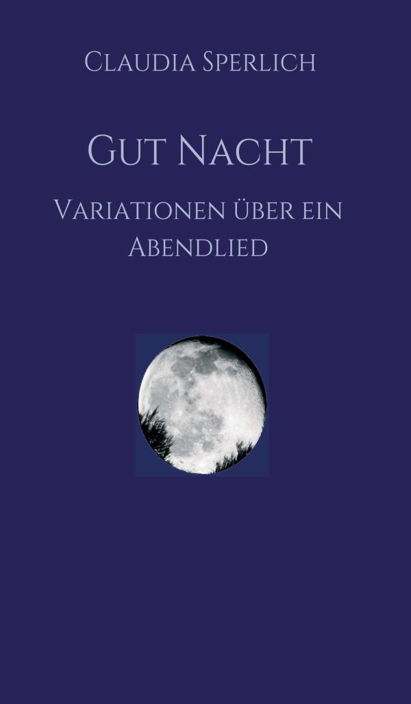 Gut Nacht - Lyrische Variationen über ein Abendlied