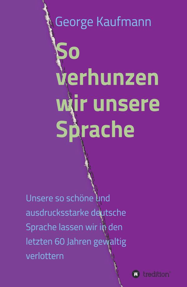 So verhunzen wir unsere Sprache - die Dialektik von Sprachzerfall und Gesellschafts-Entwicklung