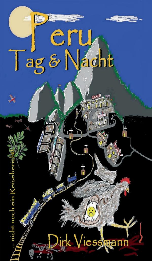 Peru Tag und Nacht - Skurrile Reisegeschichten aus Peru und Bolivien