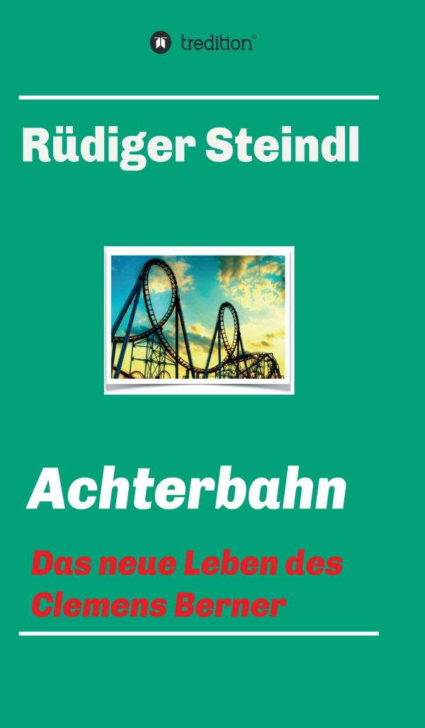 Achterbahn - inspirierender Roman über das Leben und den Neubeginn nach einer Schieflage