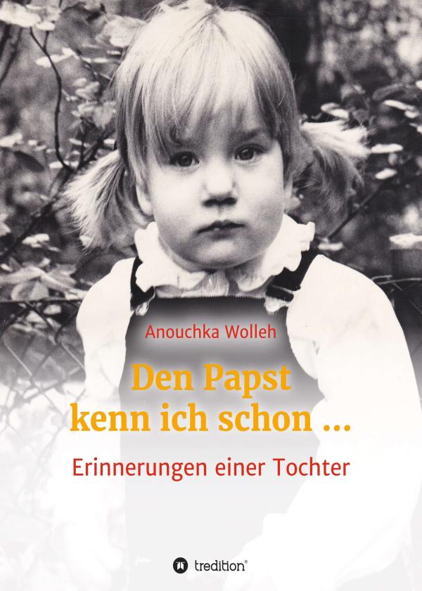 Den Papst kenn ich schon … Autobiografie der Tochter eines Nachkriegsfotografen