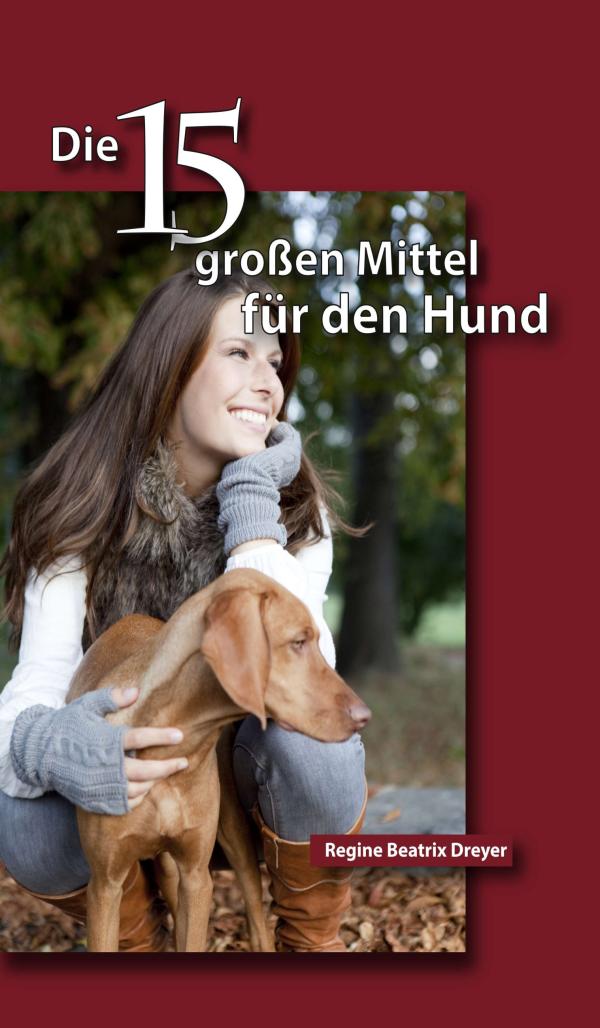 Die fünfzehn großen Mittel für den Hund - Ratgeber erklärt homöopathische Behandlung von Hunden