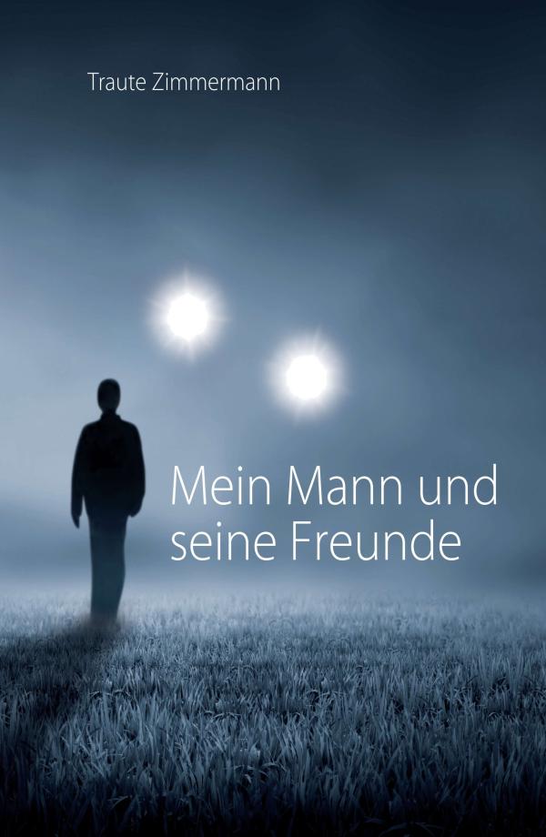 Mein Mann und seine Freunde - Geschichten aus einem Leben mit verstorbenen Seelen