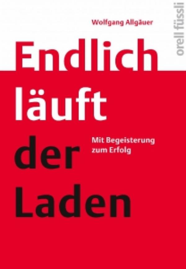 So sieht Erfolg heute und morgen aus: Endlich läuft der Laden: Mit Begeisterung zum Erfolg