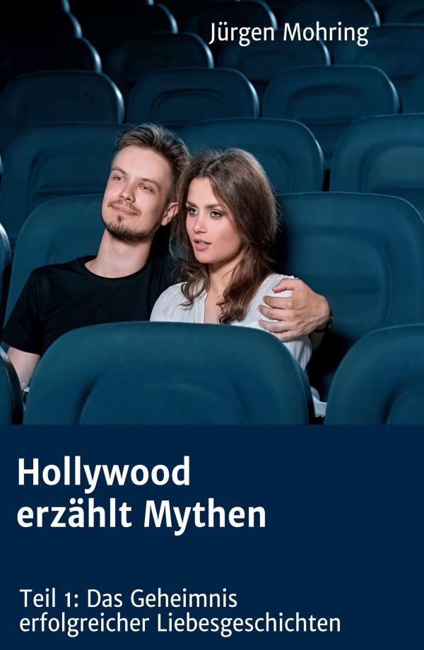 Hollywood erzählt Mythen - Das Geheimnis erfolgreicher Liebesgeschichten