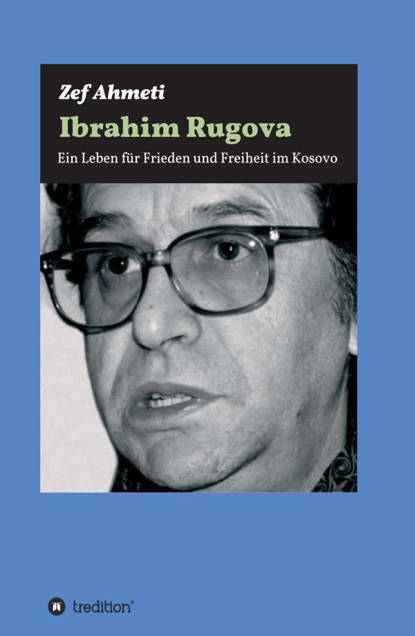 IBRAHIM RUGOVA - Biografie eines "gänzlich untypischen Politikers"	