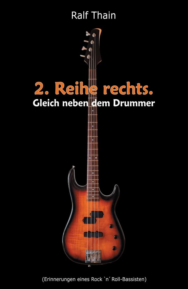 2. Reihe rechts. Gleich neben dem Drummer - Erinnerungen eines Rock 'n' Roll-Bassisten	