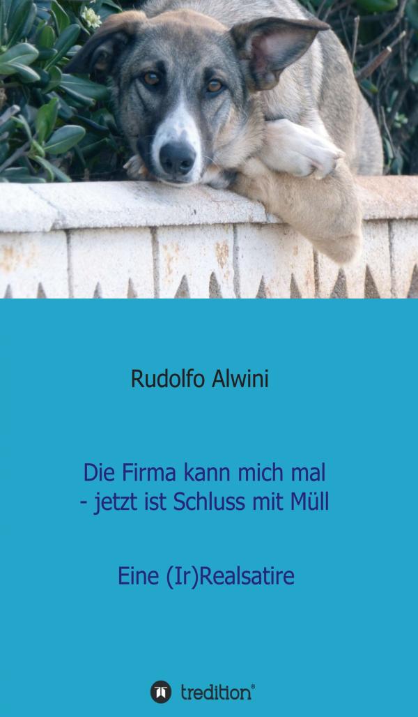 Die Firma kann mich mal, jetzt ist Schluss mit Müll - eine (Ir)Realsatire