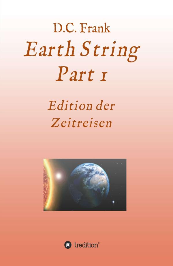 Earth String Part 1 - packender, mehrteiliger Science Fiction-Roman über Zeitreisen, Liebe und Fantasy