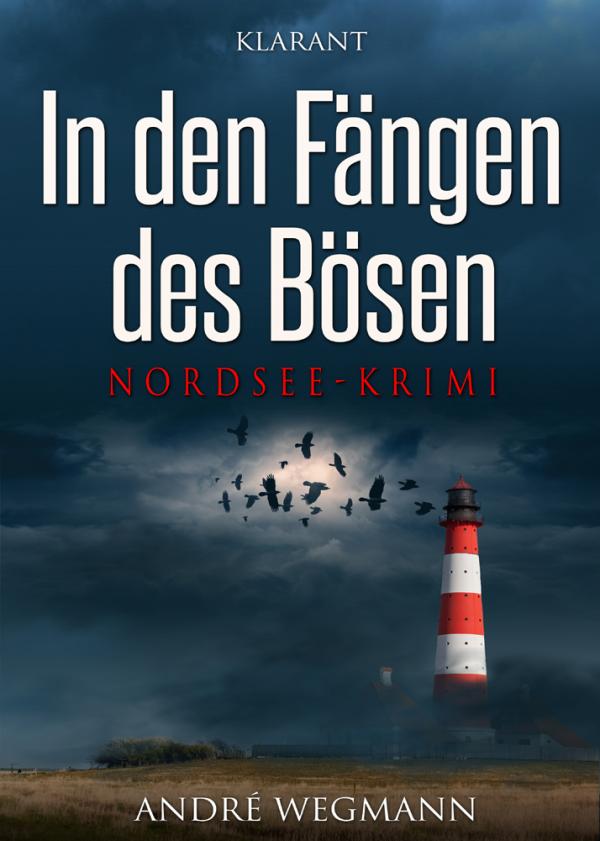 Nordsee-Krimi "In den Fängen des Bösen" von André Wegmann im Klarant Verlag