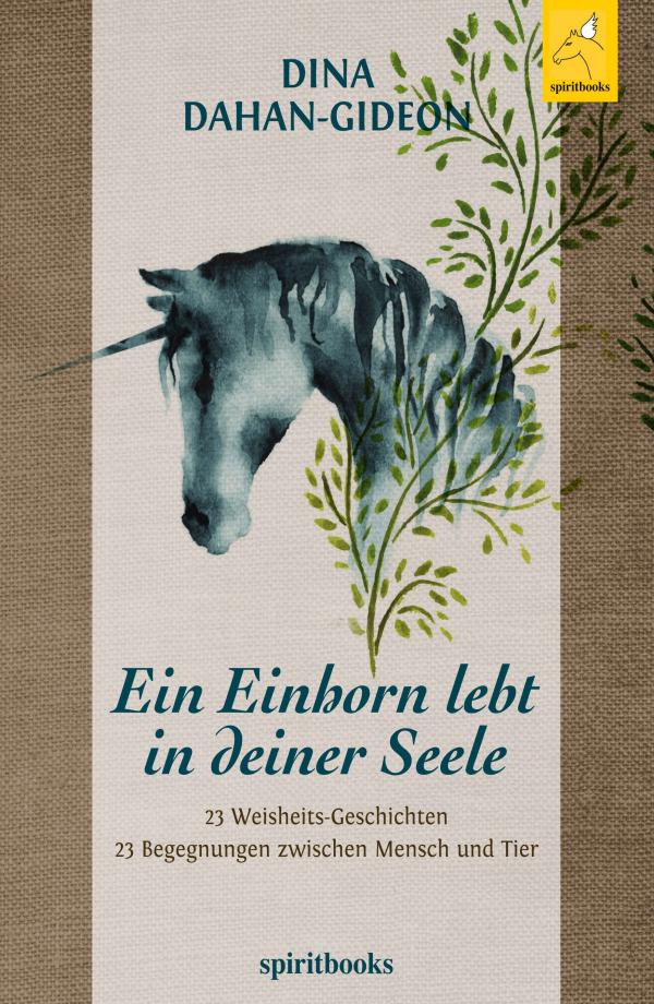 Ein Einhorn lebt in deiner Seele - zauberhafte Geschichten erzählen von spirituellen Begegnungen mit Tieren