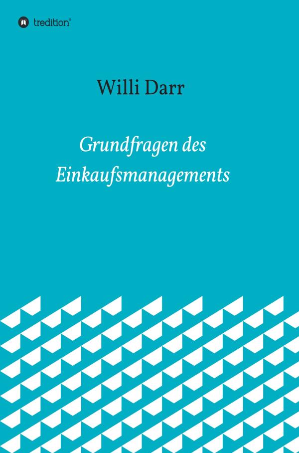 Grundfragen des Einkaufsmanagements - Sachbuch erklärt zentrale Elemente und Zusammenhänge des Einkaufs	