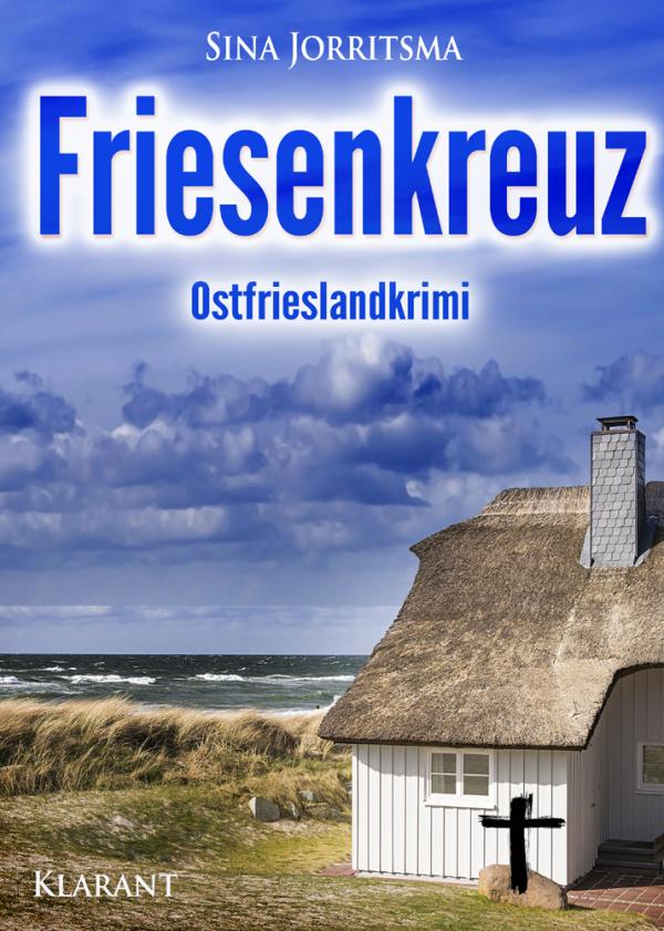 Ostfrieslandkrimi "Friesenkreuz" von Sina Jorritsma im Klarant Verlag