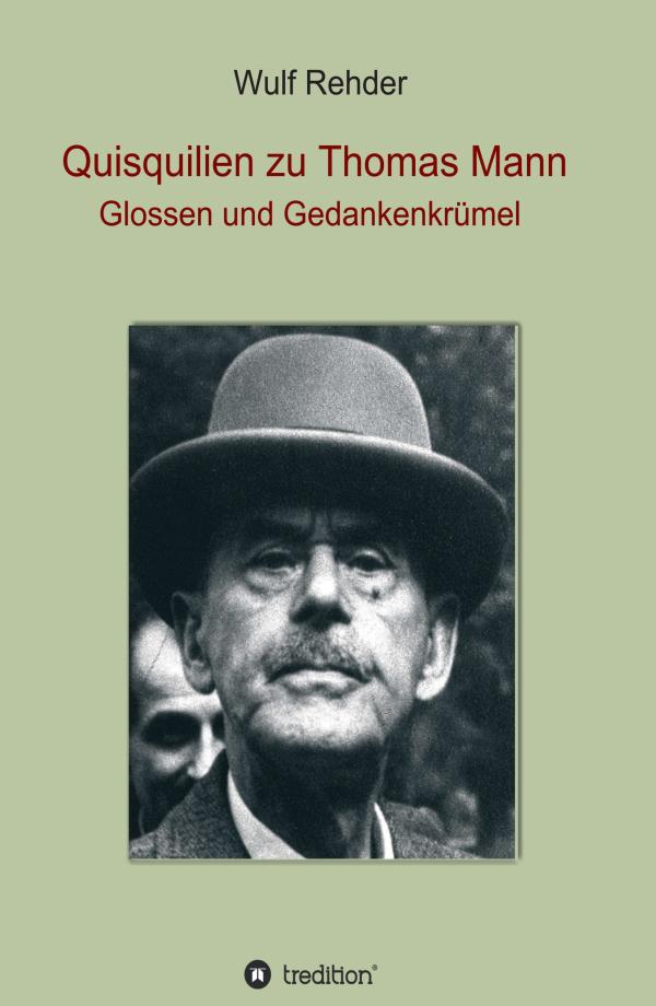 Quisquilien zu Thomas Mann - Glossen und Gedanken zu einem weltweit bekannten Autor	