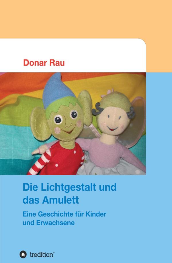 Die Lichtgestalt und das Amulett - faszinierende Geschichte für Kinder und Erwachsene	