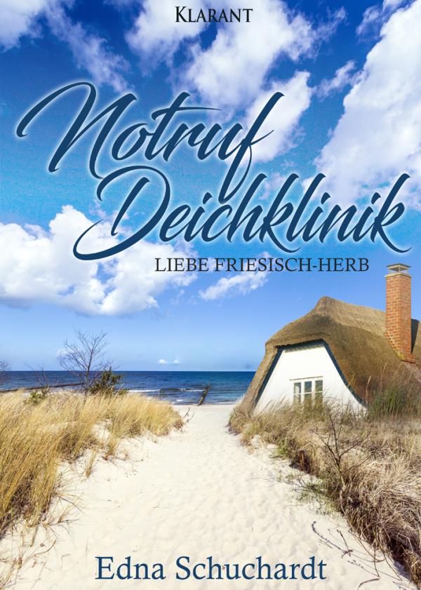 Neuerscheinung "Notruf Deichklinik. Liebe friesisch-herb" von Edna Schuchardt im Klarant Verlag