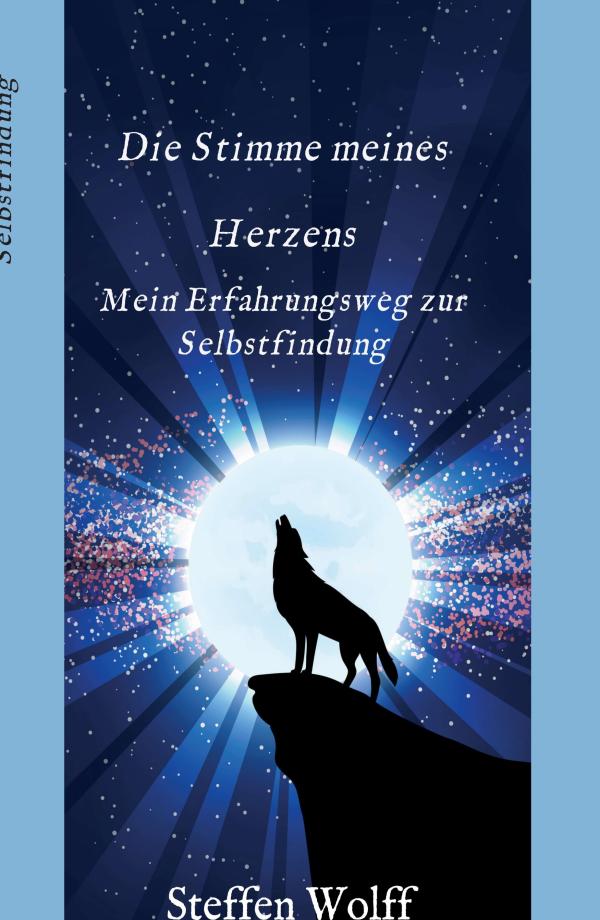 Die Stimme meines Herzens - autobiografisches Selbsthilfebuch führt zu einem mutigeren Leben	