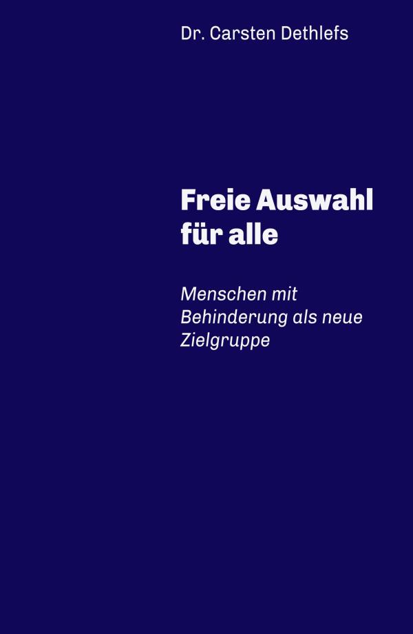 Freie Auswahl für alle - für eine gedankliche und praktische Umpositionierung von Menschen mit Behinderung