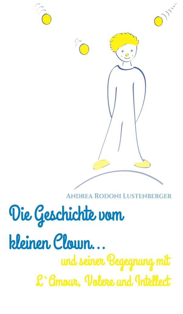 Die Geschichte vom kleinen Clown - poetische Erzählung für Erwachsene, Kinder und Jugendliche	