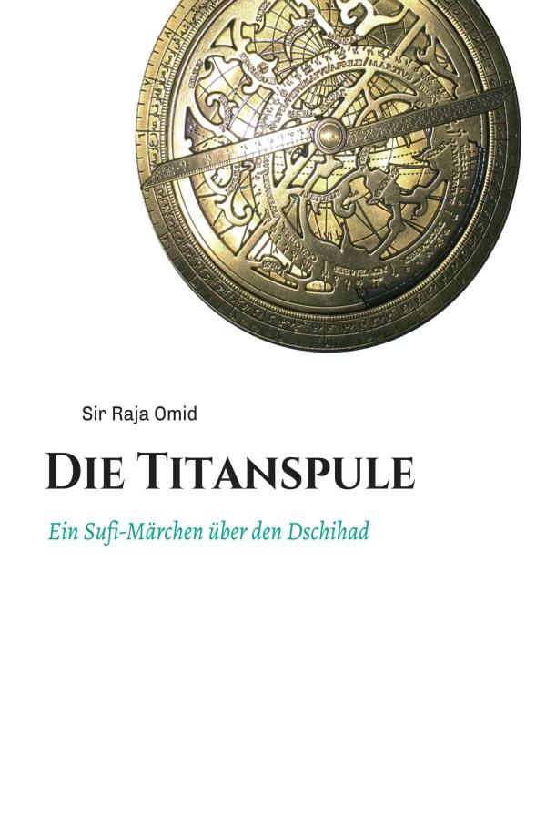 Die Titanspule - ein Sufi-Märchen als Hommage an den friedfertigen Geist des Sufismus