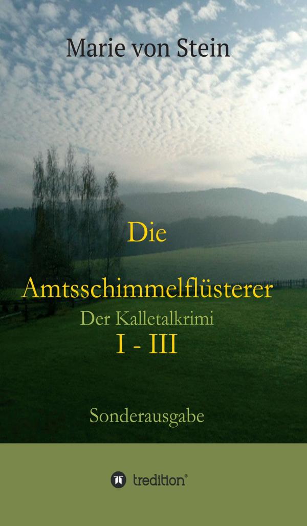 Die Amtsschimmelflüsterer I - III - Kalletalkrimis rund um Behördenstreitigkeiten