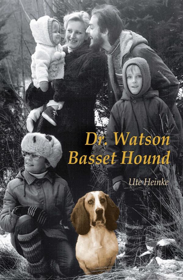 Dr. Watson Basset Hound - authentische und irrwitzige Tiergeschichte	
