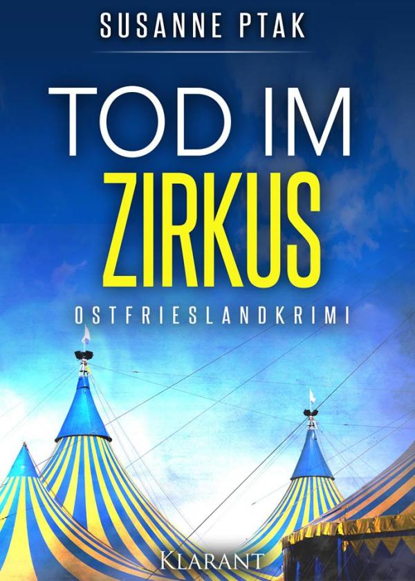  Neuerscheinung: Ostfrieslandkrimi  "Tod im Zirkus" von Susanne Ptak im Klarant Verlag