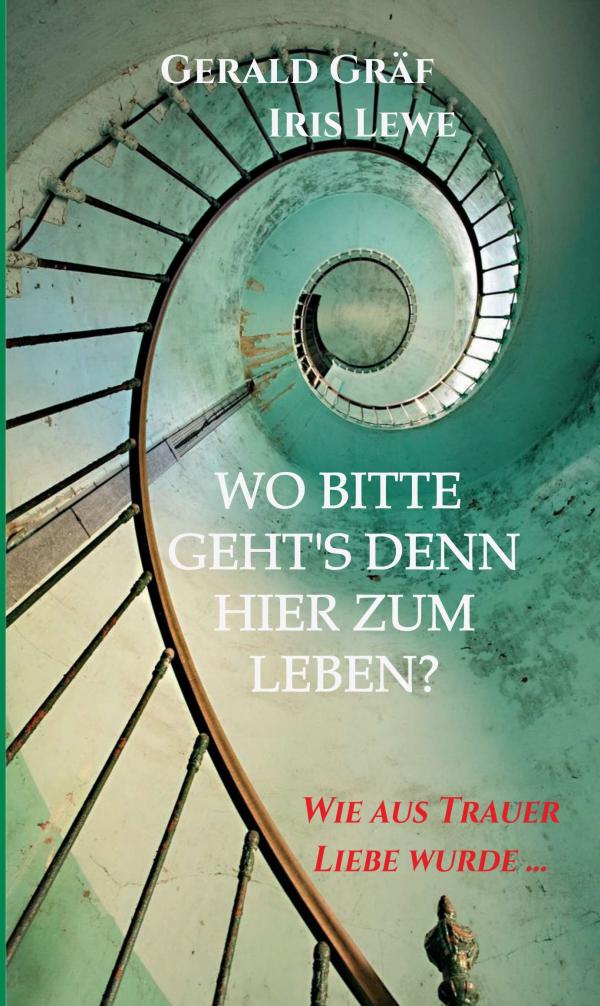 Wo bitte geht's denn hier zum Leben? - eine Geschichte der Trauer und neuer Hoffnung 