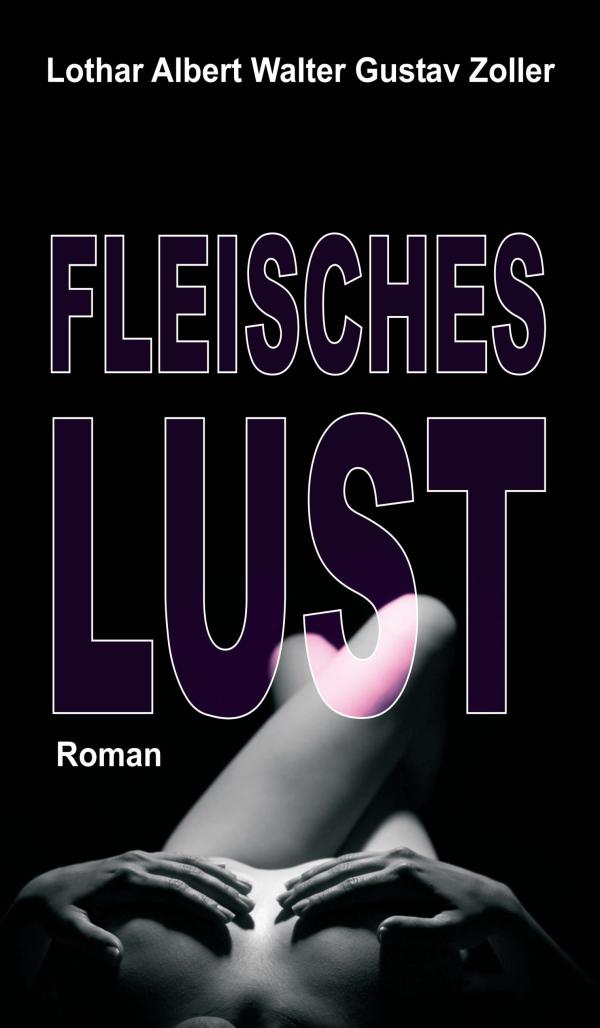 Fleischeslust - Liebesroman rund um einen Frauenliebling 	