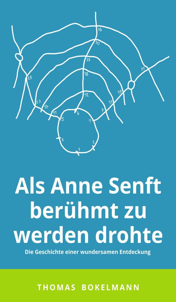 Als Anne Senft berühmt zu werden drohte - die Geschichte einer wundersamen Entdeckung	