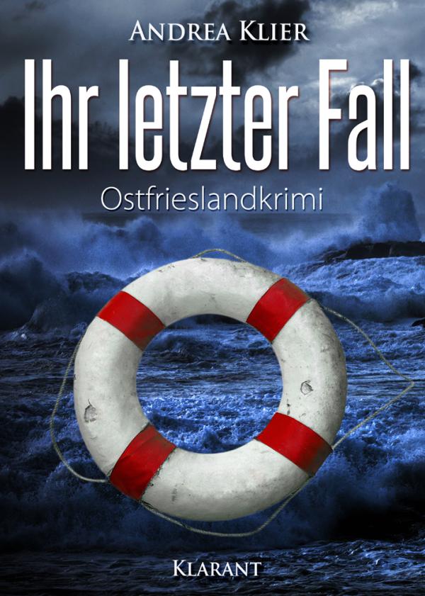 Neuerscheinung: Ostfrieslandkrimi "Ihr letzter Fall" von Andrea Klier im Klarant Verlag