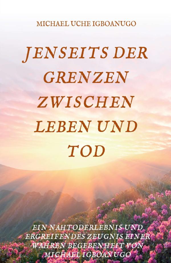 Jenseits der Grenzen zwischen Leben und Tod - ergreifende Geschichte eines Nahtoderlebnisses	