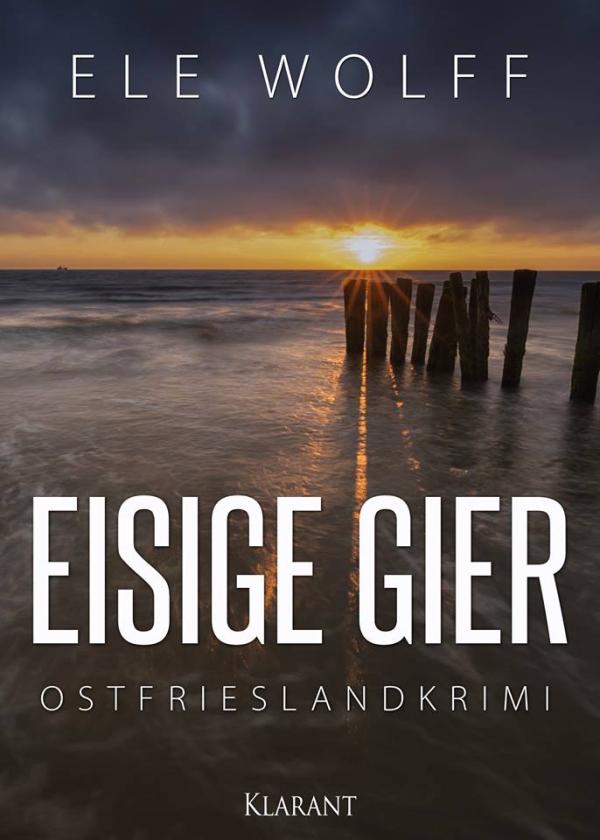 Neuerscheinung: Ostfrieslandkrimi "Eisige Gier" von Ele Wolff im Klarant Verlag