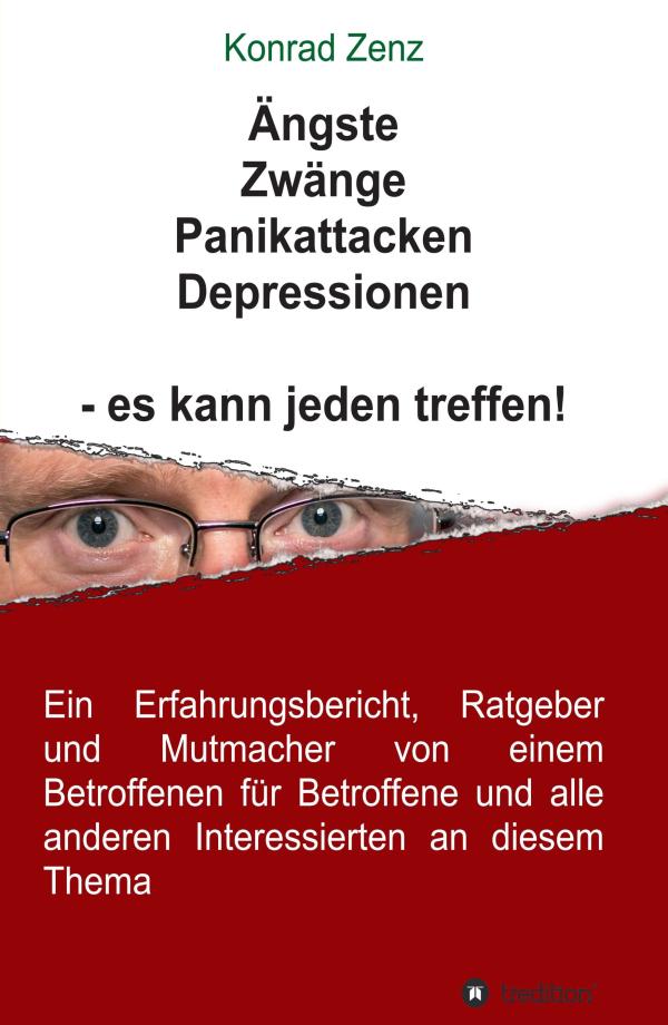Ängste, Zwänge, Panikattacken, Depressionen - es kann jeden treffen! - Ratgeber von einem Betroffenen
