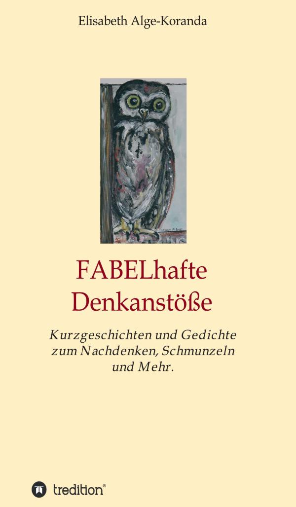 FABELhafte Denkanstöße - Kurzgeschichten und Gedichte zum Nachdenken, Schmunzeln und mehr