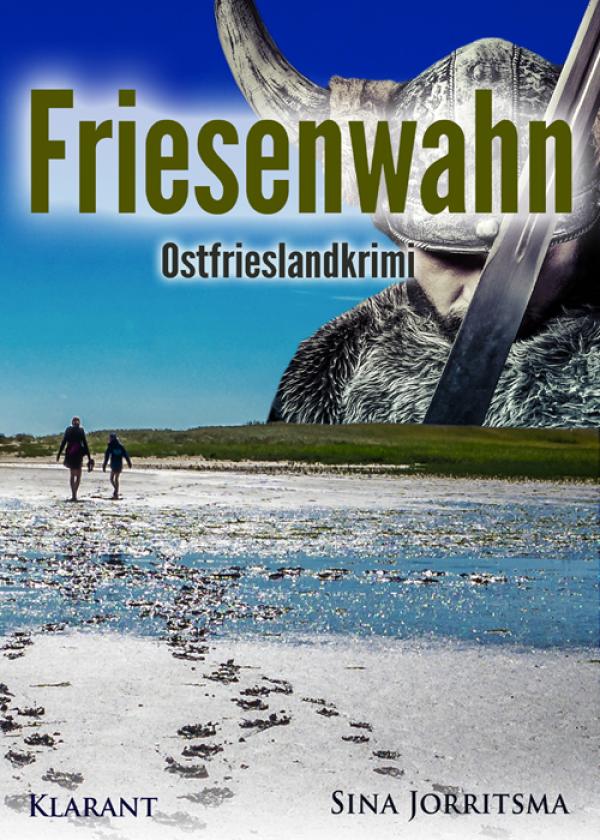 Neuerscheinung: Ostfrieslandkrimi "Friesenwahn" von Sina Jorritsma im Klarant Verlag